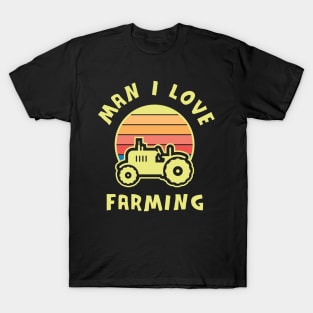 Man I Love farming T-Shirt